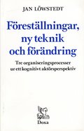 Föreställningar, ny teknik och förändring - Tre organiseringsprocesser ur e