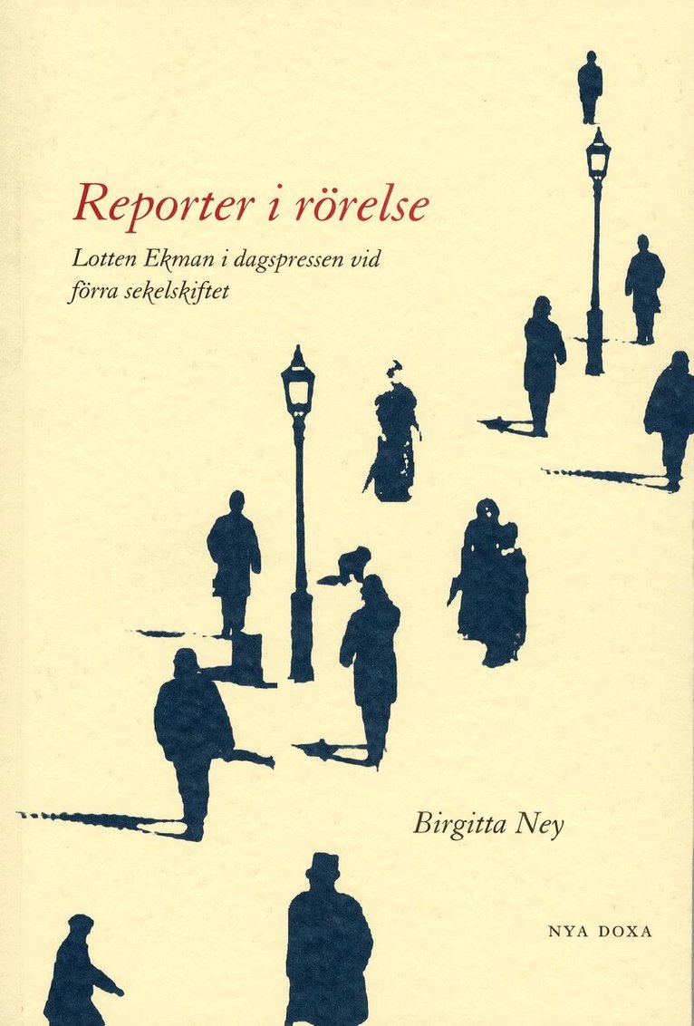 Birgitta Ney - Reporter i rörelse : Lotten Ekman i dagspressen vid förra sekelskiftet, Häftad. Tillgänglighet: Lägg i varukorg