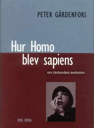 Peter Gärdenfors - Hur Homo blev sapiens : om tänkandets evolution, Inbunden