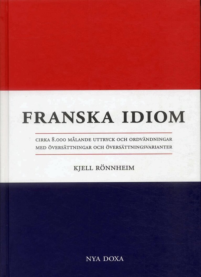 Kjell Rönnheim - Franska idiom - Cirka 8000 målande uttryck och ordvändningar med översättni, Kartonnage