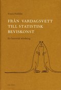 Frn vardagsvett till statistisk beviskonst : En historisk inledning