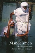 Mandeismen : de sista gnostikerna. Johannes Dparens lrljungar