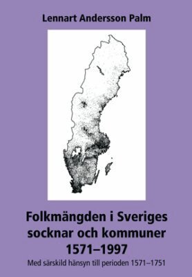 Lennart Palm - Folkmängden i Sveriges socknar och kommuner 1571-1997 : med särskild hänsyn till perioden 1571-1751, Häftad