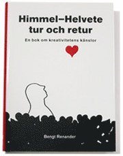 Himmel-Helvete tur och retur. En bok om kreativitetens känslor.