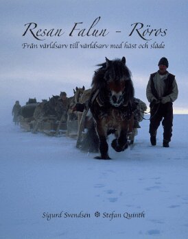 Sigurd Svendsen - Resan Falun - Röros Från världsarv till världsarv med häst och släde, Inbunden