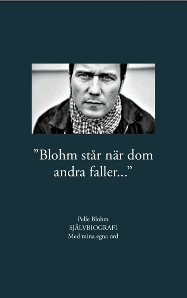 Pelle Blohm - Blohm står när dom andra faller, Häftad