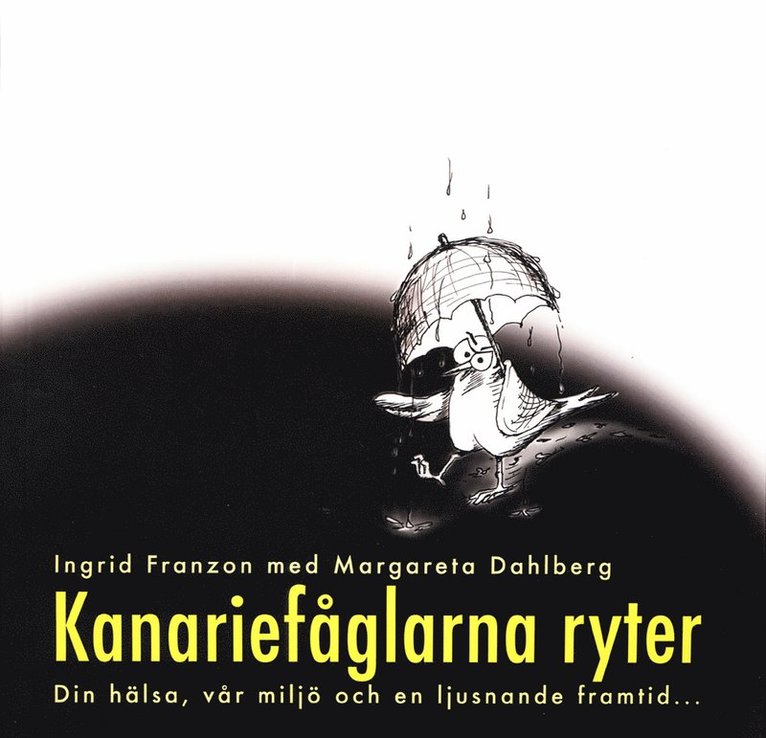 Ingrid Franzon - Kanariefåglarna ryter : din hälsa, vår miljö och en ljusnande framtid, Häftad