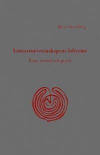 Litteraturvetenskapens labyrint : teori, metod och praxis