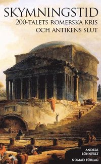 Skymningstid : 200-talets romerska kris och antikens slut