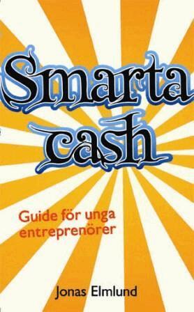 Jonas Elmlund - Smarta cash : guide för unga entreprenörer, Pocket