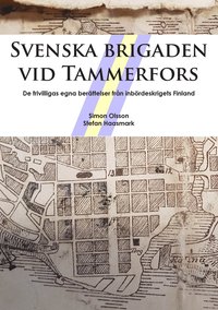 Svenska brigaden vid Tammerfors : de frivilligas egna berttelser frn inbrdeskrigets Finland