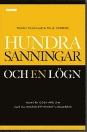 Tommy Falonius, Pelle Körberg - Hundra sanningar och en lögn : hundra goda råd om hur du skapar ett starkt varumärke, Häftad