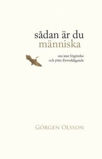 Sådan är du människa : om frigörelse och yttre förverkligande