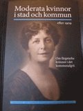 Moderata kvinnor i stad och kommun efter 1909 : om f�rgstarka kvinnor i det kommunalgr�