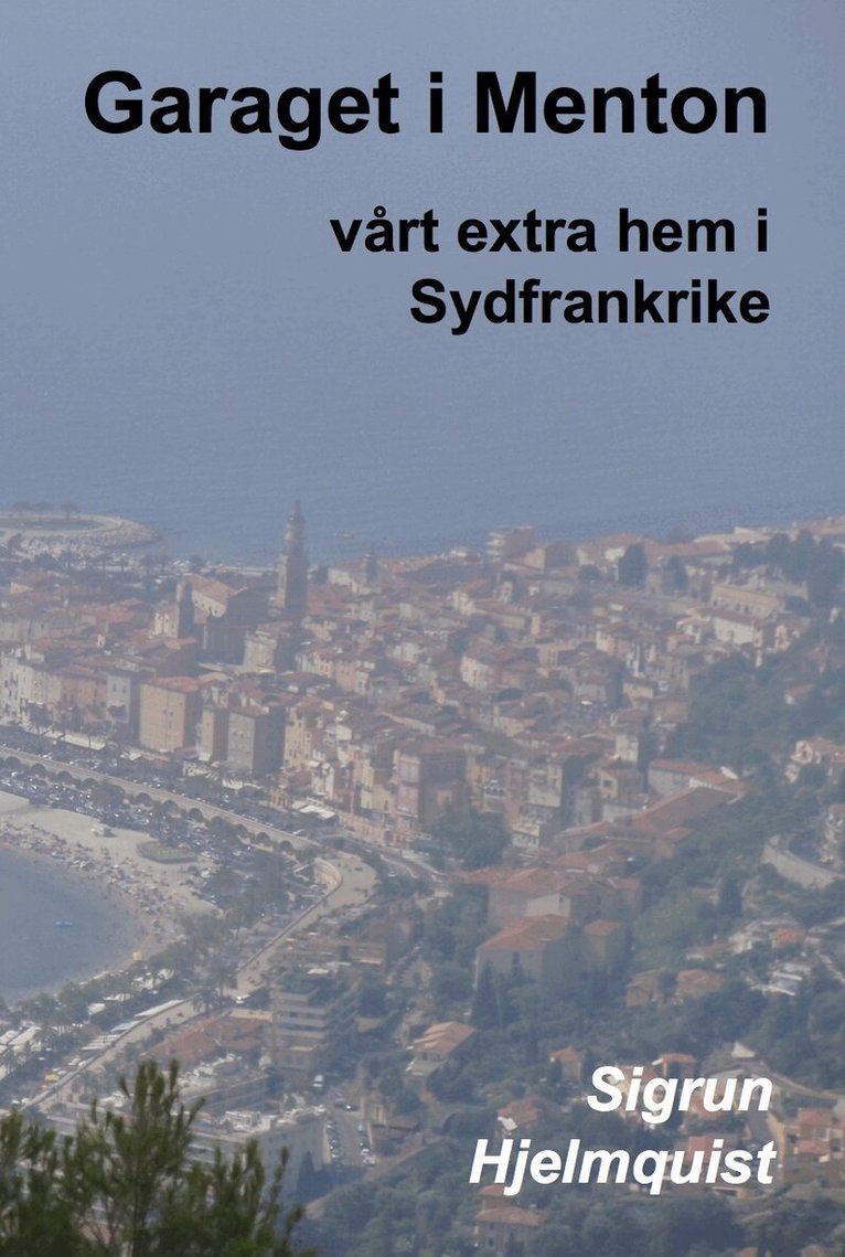 Sigrun Hjelmquist - Garaget i Menton : vårt extra hem i Sydfrankrike, Häftad