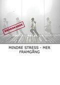 Mindre stress : mer framgng