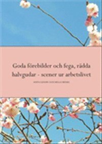Goda frebilder och fega, rdda halvgudar : scener ur arbetslivet