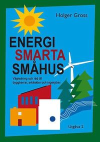 Energismarta sm�hus : v�gledning och r�d till byggherrar, arkitekter och ingenj�rer