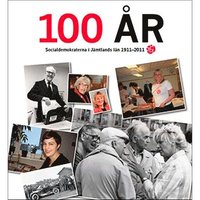 100 r : socialdemokraterna i Jmtlands ln 1911-2011