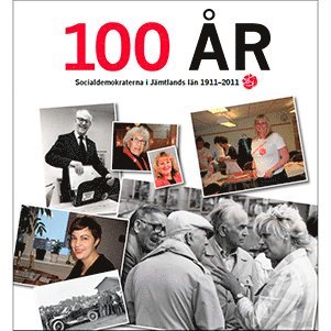 Birger Ekerlid, Bo Toresson, Margareta Winberg, Jens Nilsson, Marie Nordén - 100 år : socialdemokraterna i Jämtlands län 1911-2011, Häftad