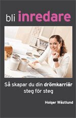 Holger Wästlund - Bli inredare : så skapar du din drömkarriär steg för steg, Häftad