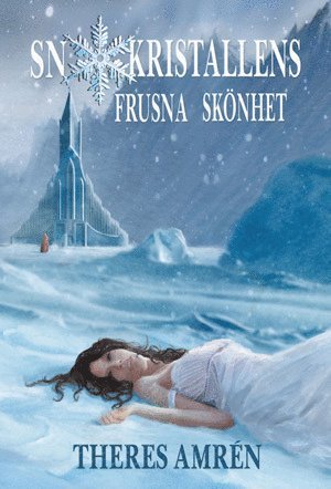 Theres Amrén - Snökristallens frusna skönhet, Inbunden