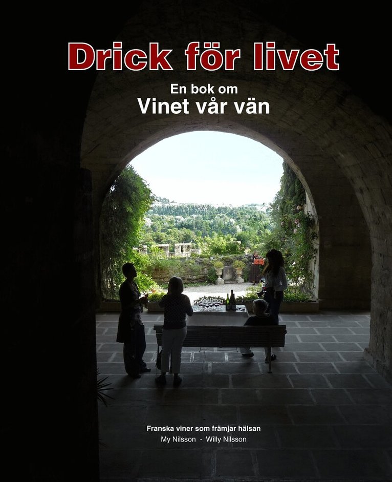 My Nilsson, Willy Nilsson - Drick för livet : en bok om vinet vår vän, Inbunden