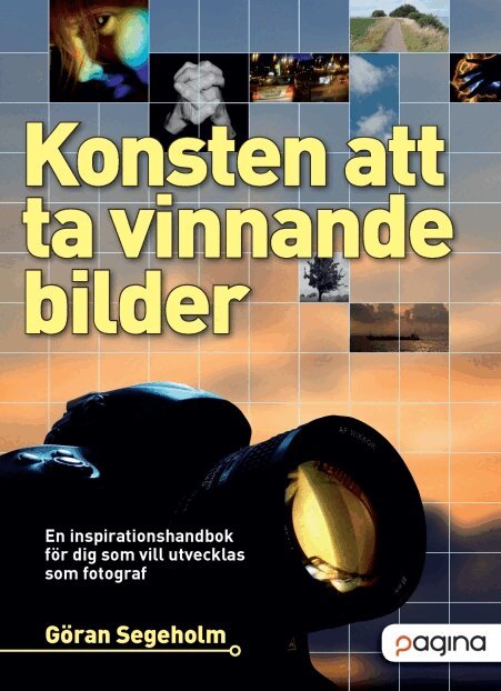 Göran Segeholm - Konsten att ta vinnande bilder - En inspirationshandbok för dig som vill ut, Häftad