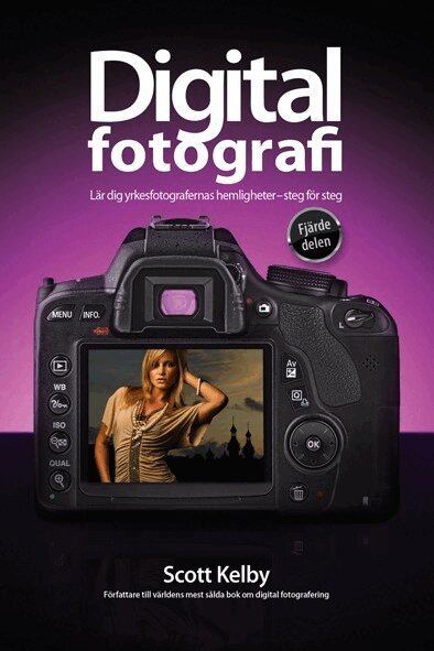 Scott Kelby - Digitalfotografi : lär dig yrkesfotografernas hemligheter : steg för steg. D. 4, Häftad