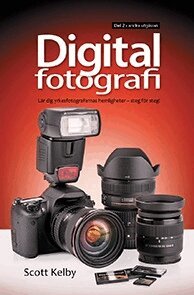 Scott Kelby - Digitalfotografi : lär dig yrkesfotografernas hemligheter - steg för steg. D. 2, Häftad