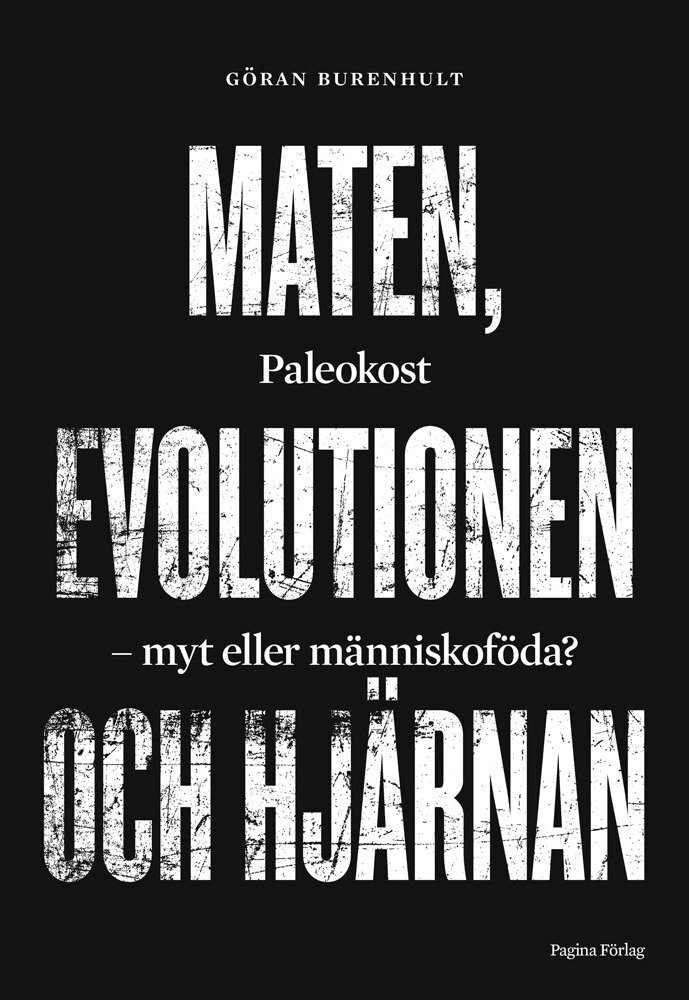 Göran Burenhult - Maten, evolutionen och hjärnan. Paleokost, myt eller människoföda?, Inbunden