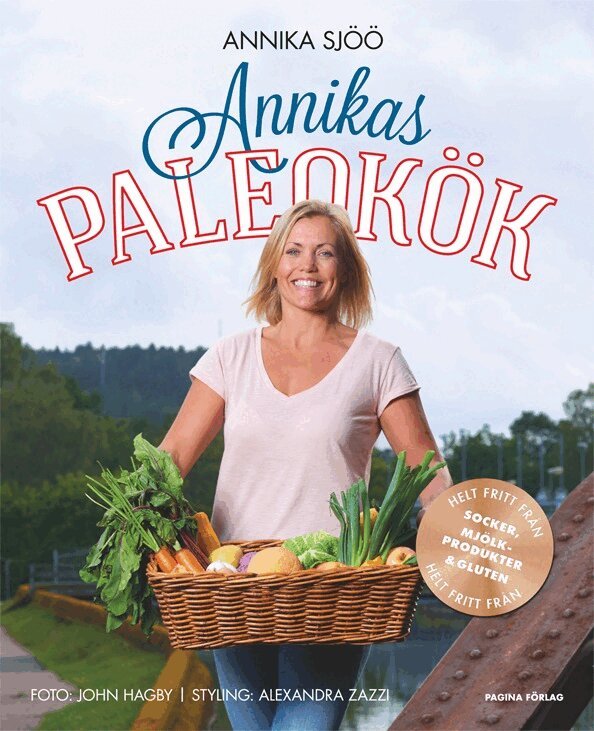 Annika Sjöö - Annikas paleokök   helt fritt från socker, gluten och mjölkprodukter, Inbunden