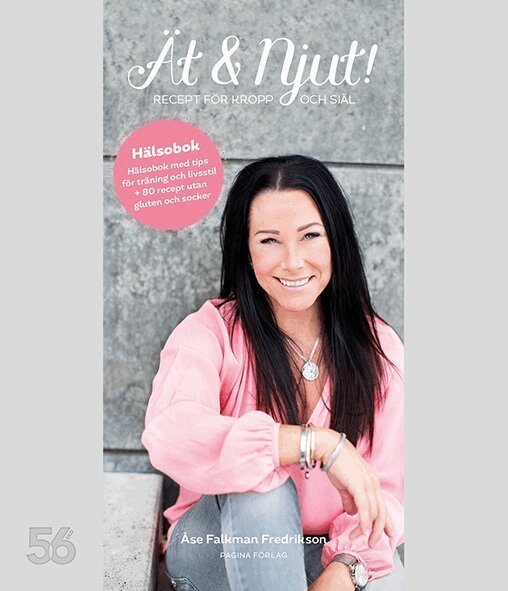 Åse Falkman Fredrikson - Ät och njut   recept för kropp och själ, Inbunden