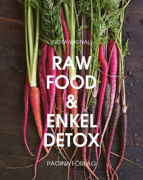 Judita Wignall - Raw Food och enkel Detox : en underbar omstart för hela kroppen, Inbunden