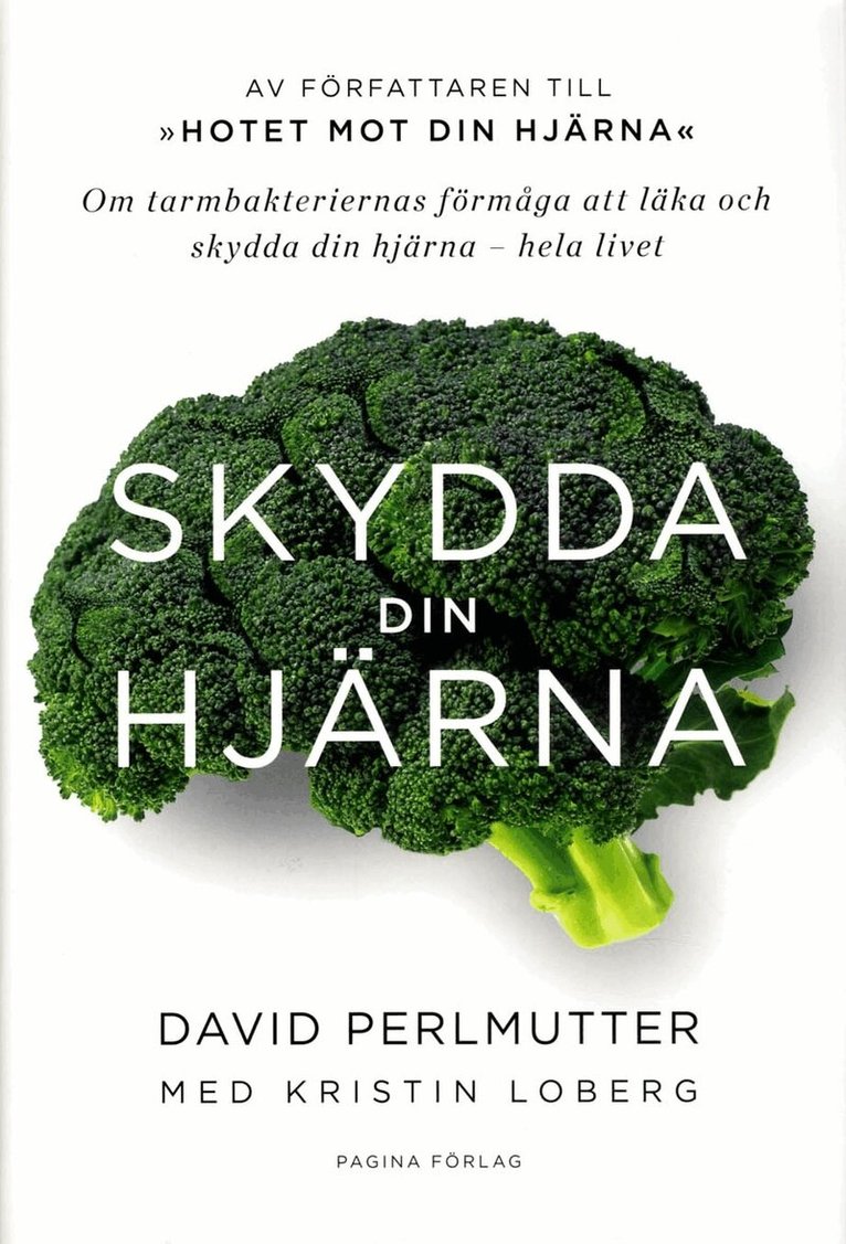 David Perlmutter, Kristin Loberg - Skydda din hjärna : om tarmbakteriernas förmåga att läka och skydda din hjärna, Inbunden