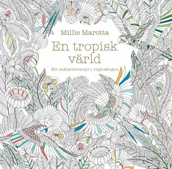 Millie Marotta - En tropisk värld : ett målaräventyr i regnskogen, Häftad