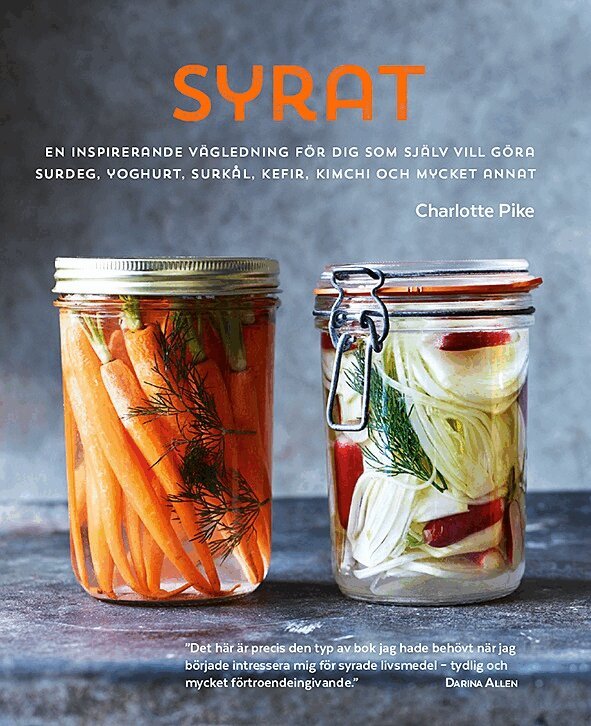 Charlotte Pike - Syrat : hur du gör din egen surdeg, yoghurt, surkål, kefir, kimchi och mycket annat, Häftad