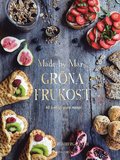 Made by Marys grna frukost : 40 ljuvligt goda recept