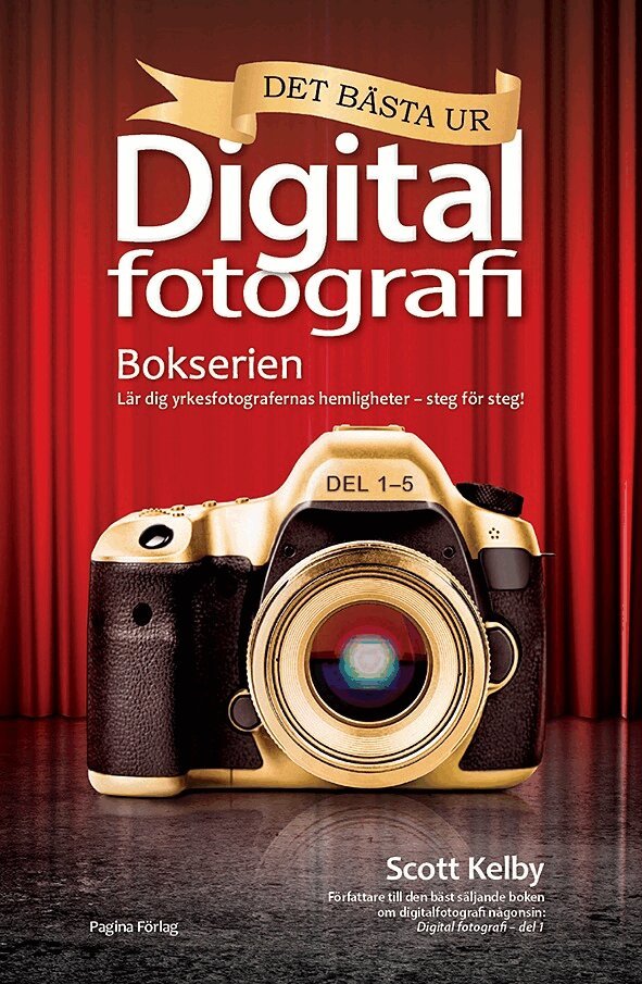 Scott Kelby - Det bästa ur bokserien Digitalfotografi : lär dig yrkesfotografernas hemligheter - steg för steg!, Häftad