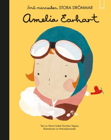 Isabel Sanchez Vegara - Små människor, stora drömmar. Amelia Earhart, Inbunden