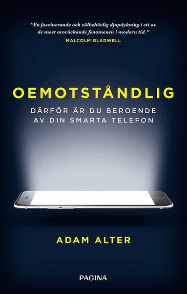 Adam Alter - Oemotståndlig : därför är du beroende av din smarta telefon, Kartonnage