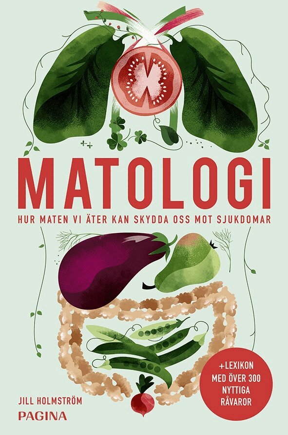 Jill Holmström - Matologi : Hur maten vi äter kan skydda oss mot sjukdomar, Inbunden