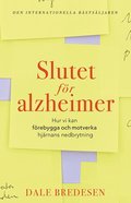 Slutet för alzheimer : Hur vi kan förebygga och motverka hjärnans nedbrytni
