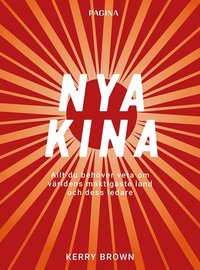 Nya Kina : Allt du behöver veta om världens mäktigaste land och dess ledare