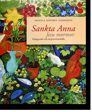 Monica Sjögren Nordgren - Sankta Anna : Jesu mormor : kultgestalt och inspirationskälla, Inbunden