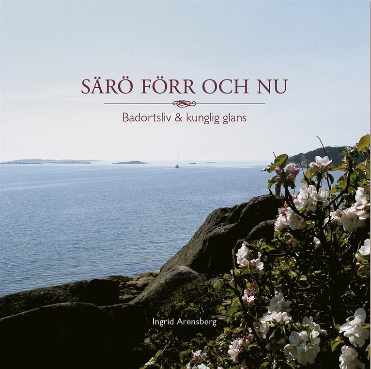Ingrid Arensberg - Särö förr och nu : badortsliv & kunglig glans, Inbunden. Tillgänglighet: Lägg i varukorg