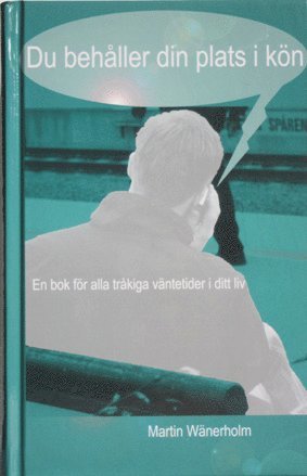 Martin Wänerholm - Du behåller din plats i kön : en bok för alla tråkiga väntetider i ditt liv, Inbunden