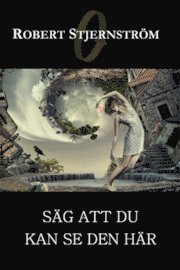 Robert Stjernström - Säg att du kan se den här, Inbunden