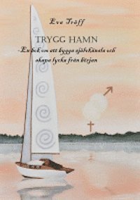 Trygg hamn : en bok om att bygga sjlvknsla och skapa lycka frn brjan