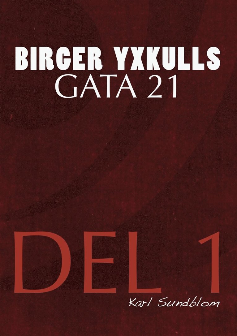 Karl Sundblom - BIRGER YXKULLS GATA 21, DEL 1, E-bok